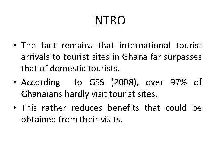 INTRO • The fact remains that international tourist arrivals to tourist sites in Ghana