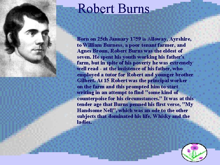 Robert Burns Born on 25 th January 1759 in Alloway, Ayrshire, to William Burness,