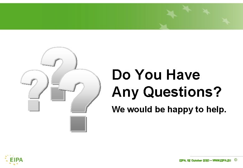 Do You Have Any Questions? We would be happy to help. EIPA, 02 October