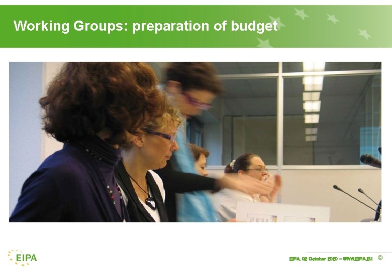 Working Groups: preparation of budget EIPA, 02 October 2020 - WWW. EIPA. EU ©