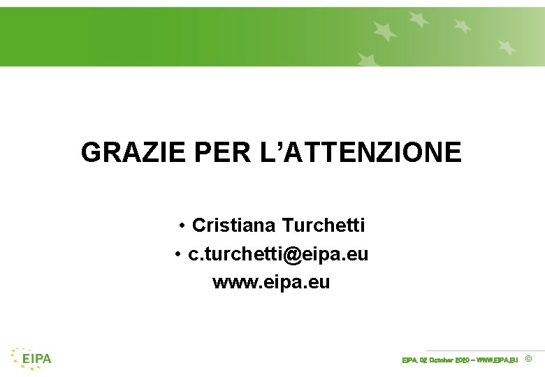 GRAZIE PER L’ATTENZIONE • Cristiana Turchetti • c. turchetti@eipa. eu www. eipa. eu EIPA,
