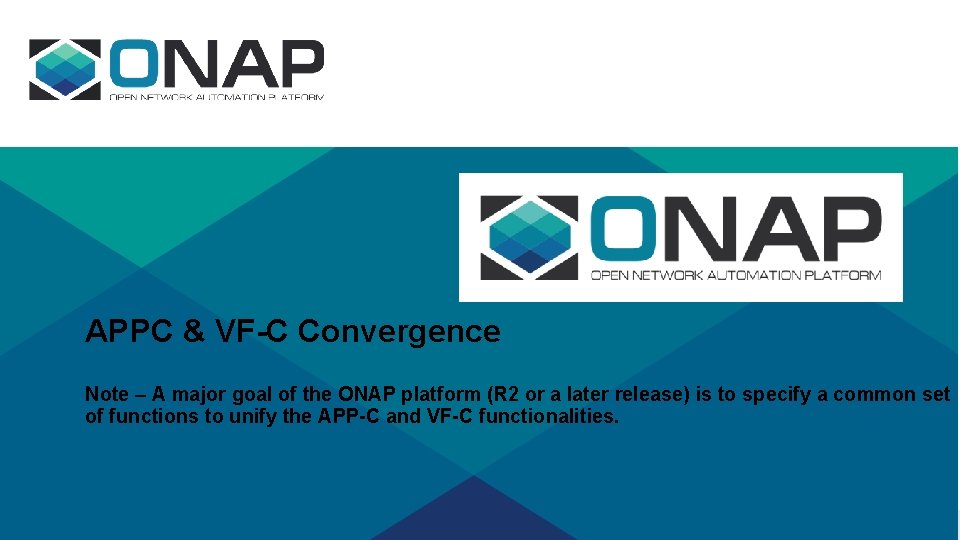 APPC & VF-C Convergence Note – A major goal of the ONAP platform (R