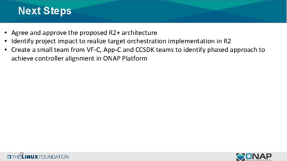 Next Steps • Agree and approve the proposed R 2+ architecture • Identify project