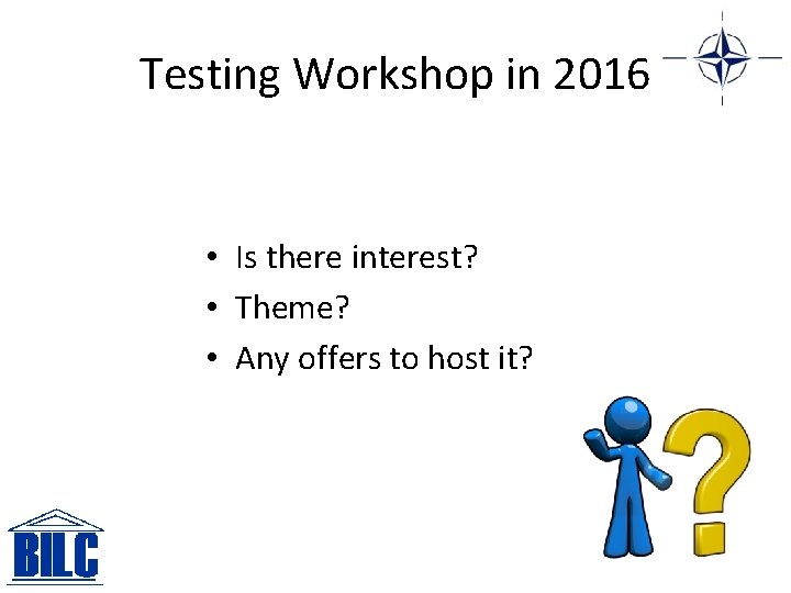 Testing Workshop in 2016 • Is there interest? • Theme? • Any offers to