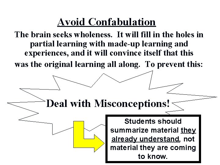 Avoid Confabulation The brain seeks wholeness. It will fill in the holes in partial