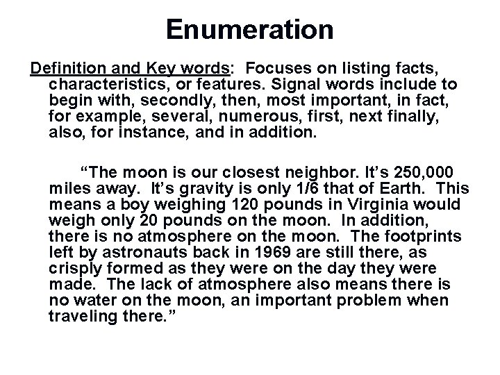 Enumeration Definition and Key words: Focuses on listing facts, characteristics, or features. Signal words