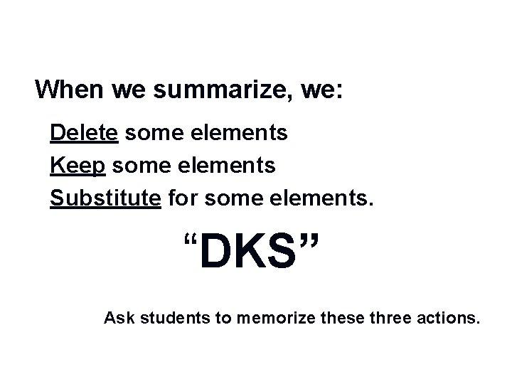 When we summarize, we: n n n Delete some elements Keep some elements Substitute