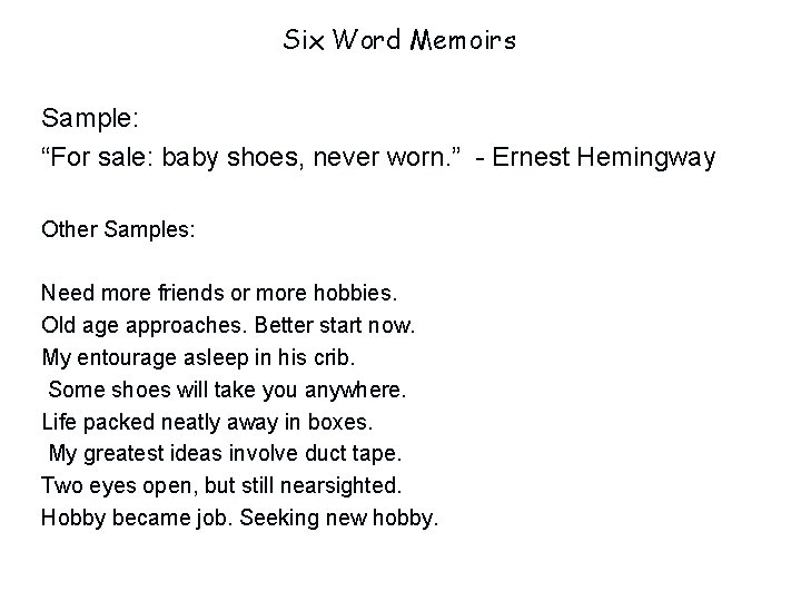 Six Word Memoirs Sample: “For sale: baby shoes, never worn. ” - Ernest Hemingway
