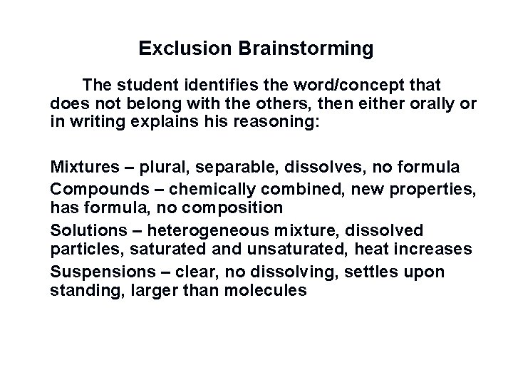 Exclusion Brainstorming The student identifies the word/concept that does not belong with the others,