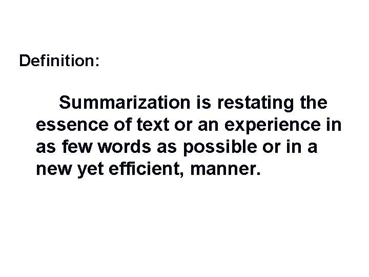 Definition: Summarization is restating the essence of text or an experience in as few