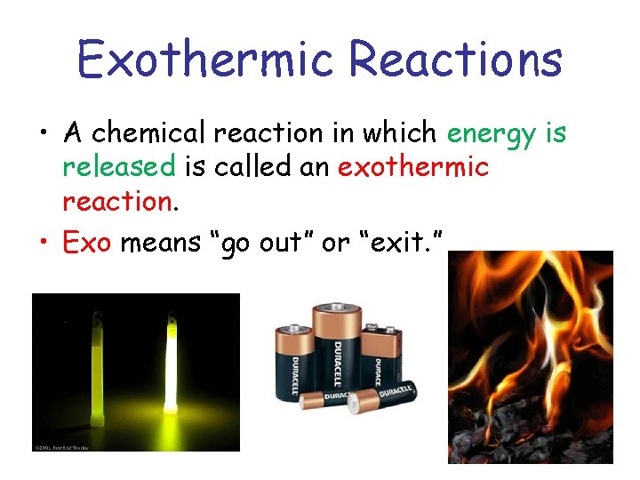 Exothermic Reactions • A chemical reaction in which energy is released is called an