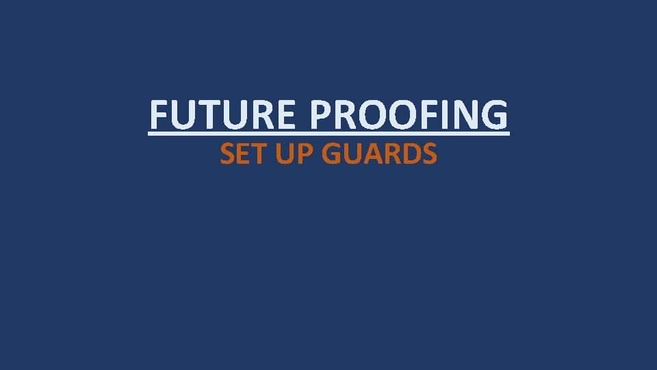 FUTURE PROOFING SET UP GUARDS 