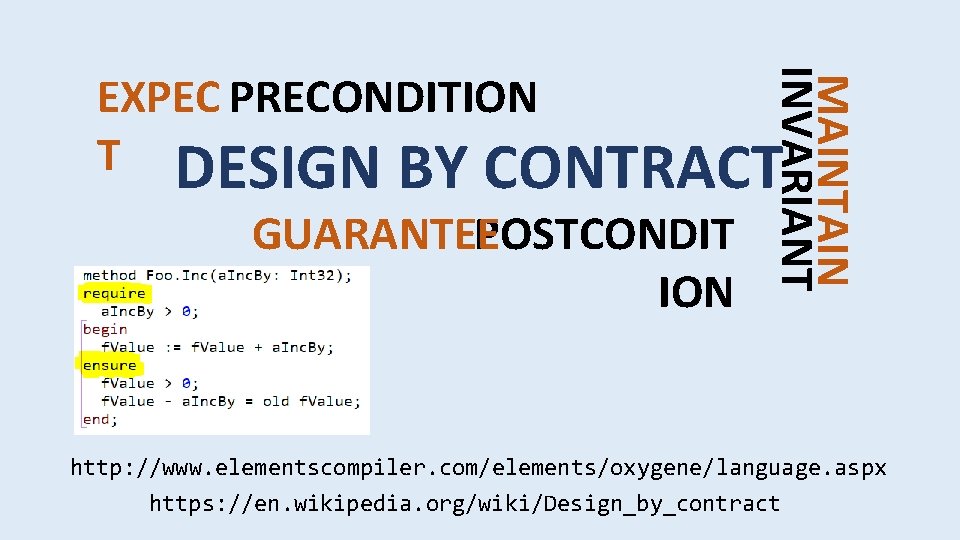 MAINTAIN INVARIANT EXPEC PRECONDITION T DESIGN BY CONTRACT POSTCONDIT GUARANTEE ION http: //www. elementscompiler.
