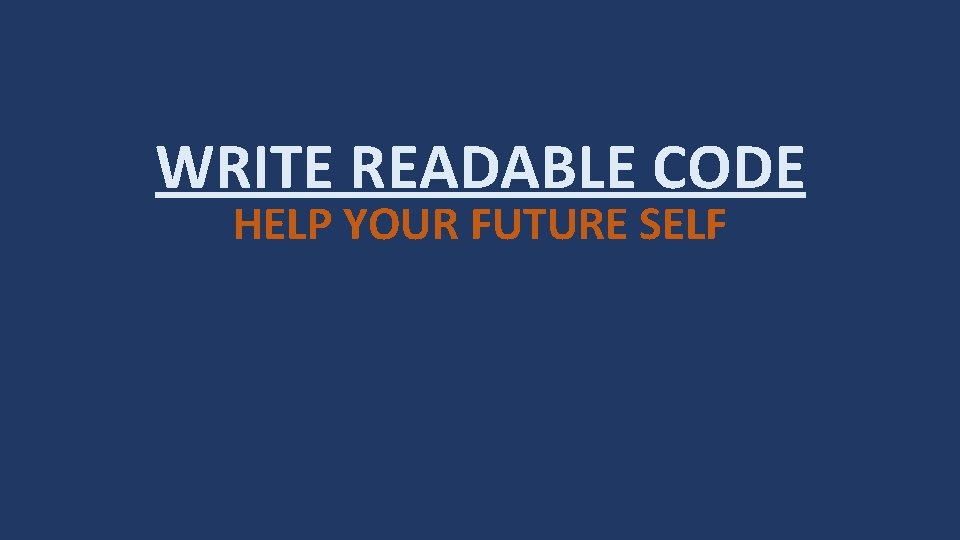 WRITE READABLE CODE HELP YOUR FUTURE SELF 