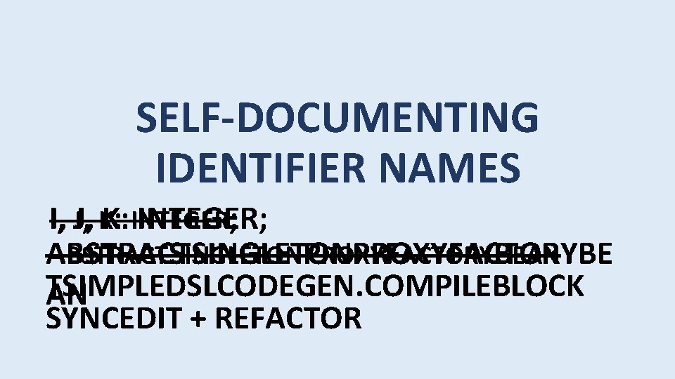 SELF-DOCUMENTING IDENTIFIER NAMES II, , JJ, , KK: : INTEGER ; INTEGER; A BSTRACTSINGLETONPROXYFACTORYBEAN