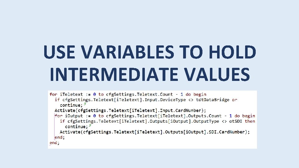 USE VARIABLES TO HOLD INTERMEDIATE VALUES 