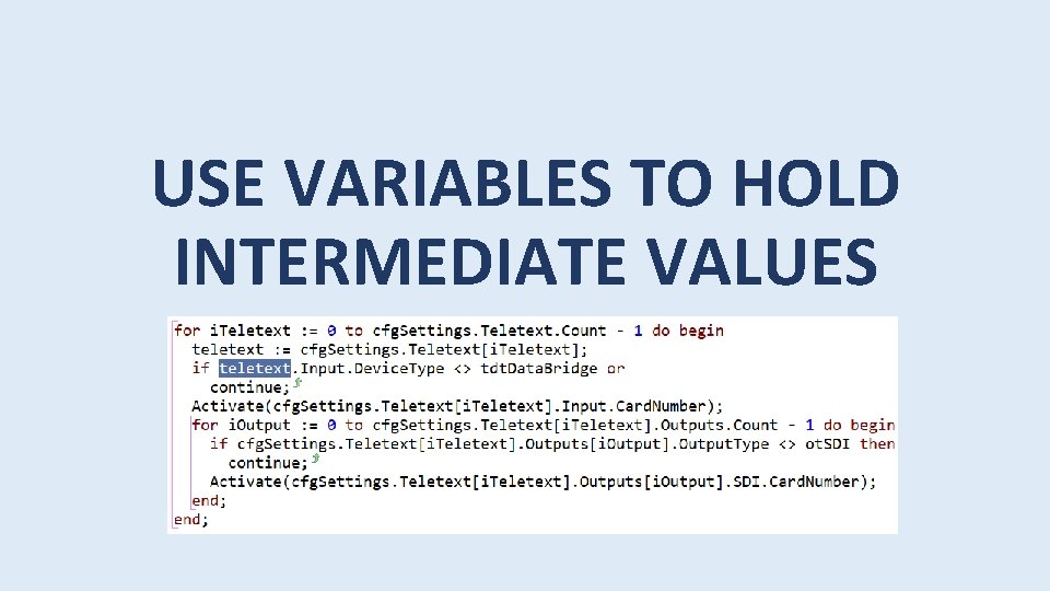 USE VARIABLES TO HOLD INTERMEDIATE VALUES 