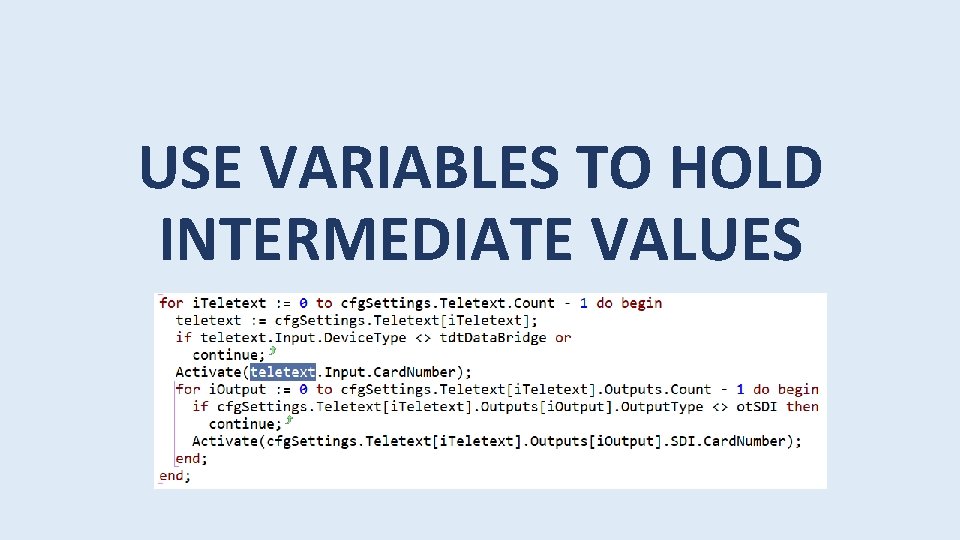 USE VARIABLES TO HOLD INTERMEDIATE VALUES 