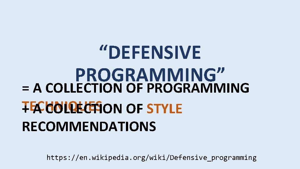 “DEFENSIVE PROGRAMMING” = A COLLECTION OF PROGRAMMING TECHNIQUES + A COLLECTION OF STYLE RECOMMENDATIONS