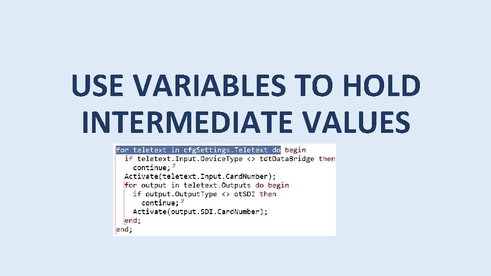 USE VARIABLES TO HOLD INTERMEDIATE VALUES 