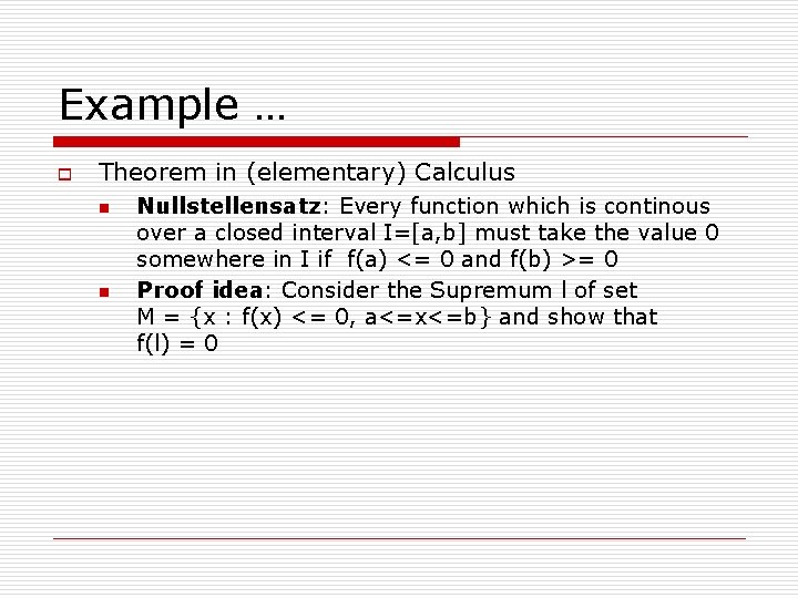 Example … o Theorem in (elementary) Calculus n n Nullstellensatz: Every function which is Example … o Theorem in (elementary) Calculus n n Nullstellensatz: Every function which is