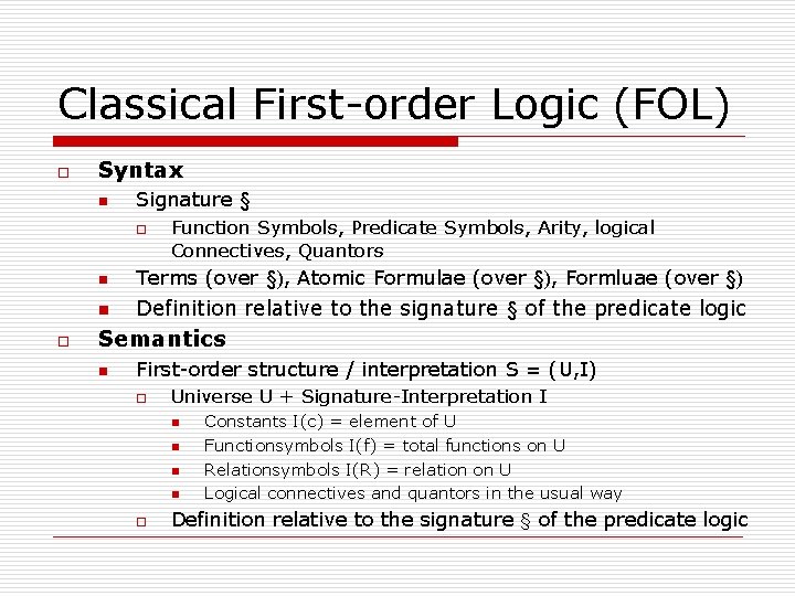 Classical First-order Logic (FOL) o Syntax n Signature § o o Function Symbols, Predicate Classical First-order Logic (FOL) o Syntax n Signature § o o Function Symbols, Predicate
