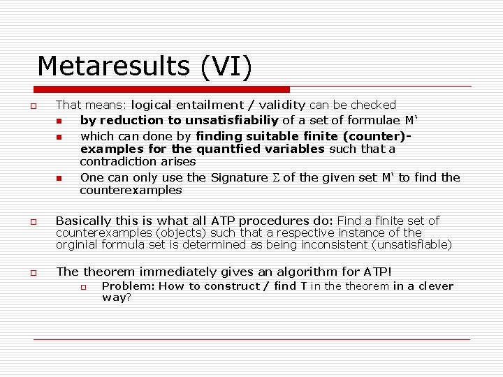 Metaresults (VI) o That means: logical entailment / validity can be checked n n Metaresults (VI) o That means: logical entailment / validity can be checked n n