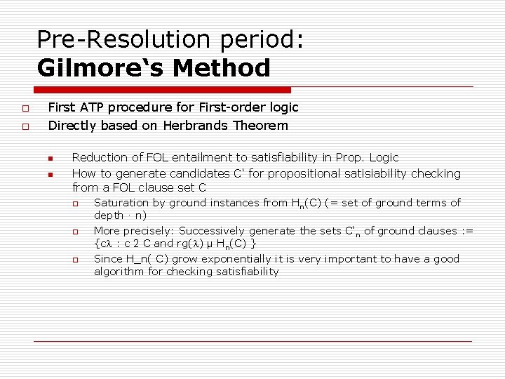 Pre-Resolution period: Gilmore‘s Method o o First ATP procedure for First-order logic Directly based Pre-Resolution period: Gilmore‘s Method o o First ATP procedure for First-order logic Directly based