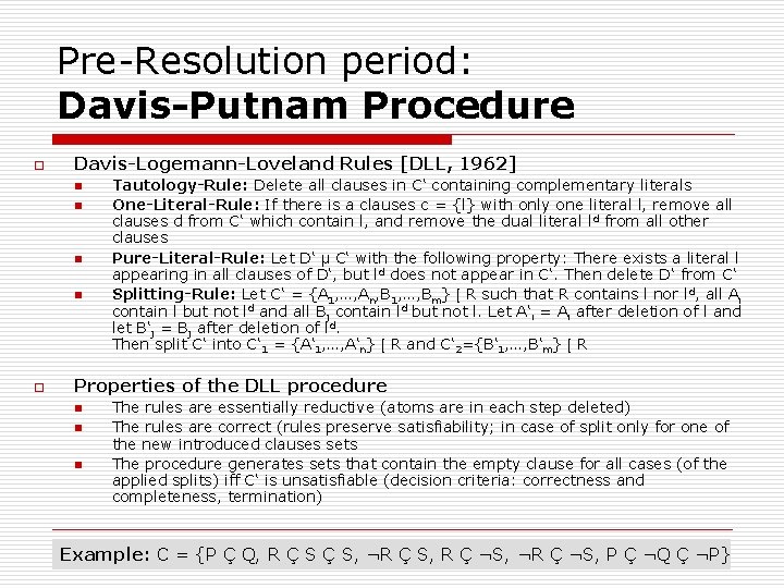 Pre-Resolution period: Davis-Putnam Procedure o Davis-Logemann-Loveland Rules [DLL, 1962] n n o Tautology-Rule: Delete