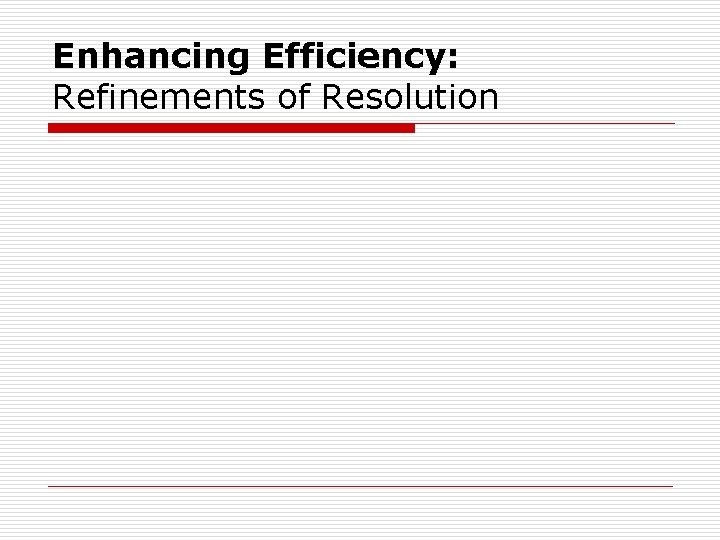 Enhancing Efficiency: Refinements of Resolution Enhancing Efficiency: Refinements of Resolution