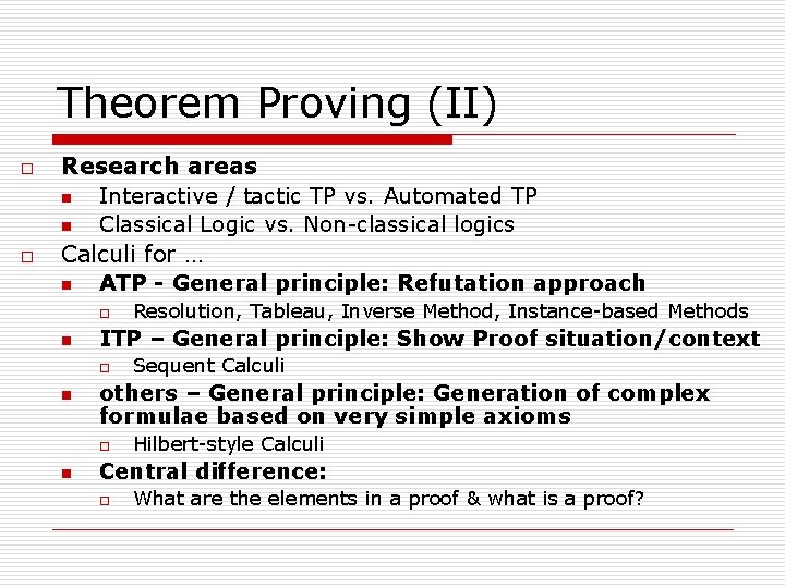 Theorem Proving (II) o o Research areas n Interactive / tactic TP vs. Automated Theorem Proving (II) o o Research areas n Interactive / tactic TP vs. Automated