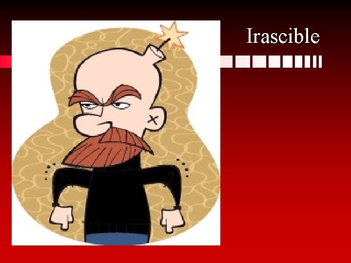 Irascible 