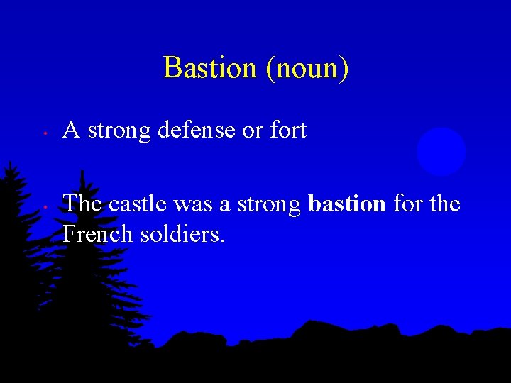 Bastion (noun) • • A strong defense or fort The castle was a strong