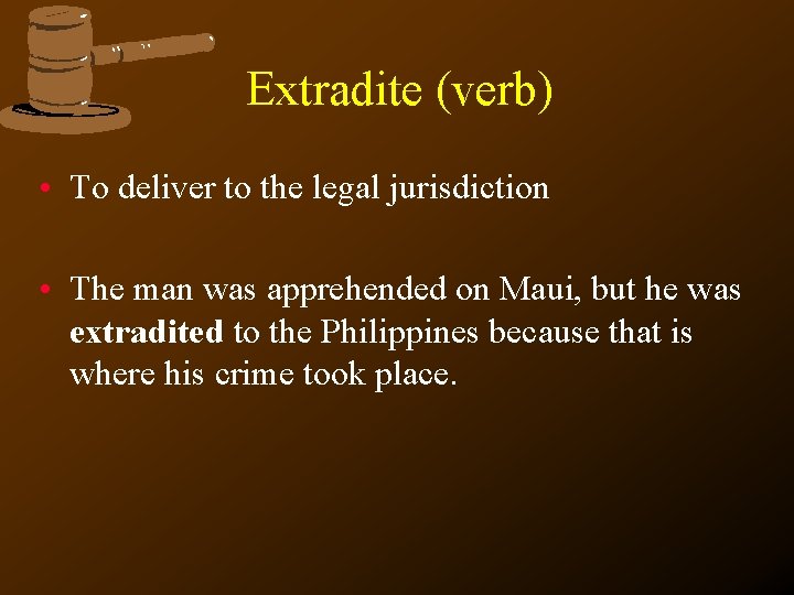 Extradite (verb) • To deliver to the legal jurisdiction • The man was apprehended