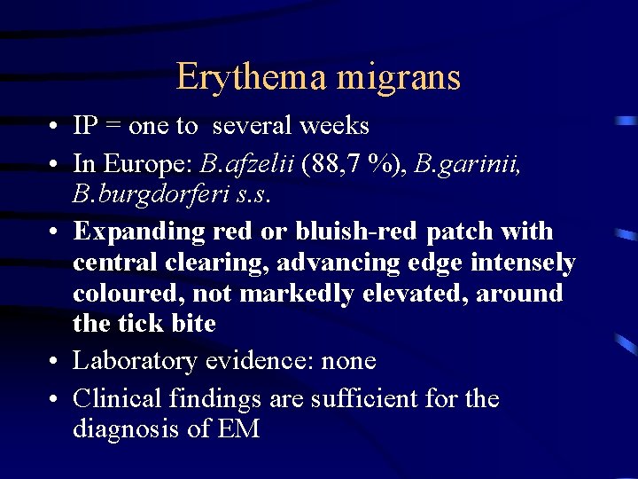 Erythema migrans • IP = one to several weeks • In Europe: B. afzelii