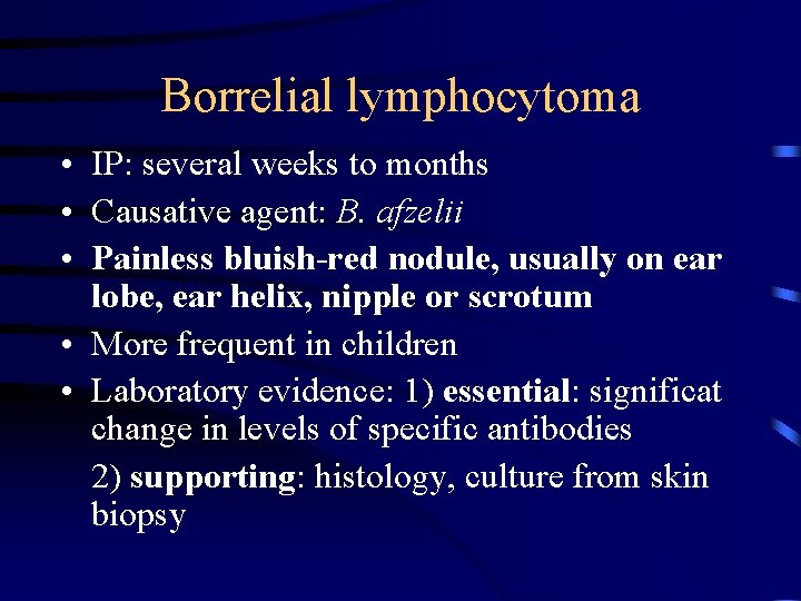 Borrelial lymphocytoma • IP: several weeks to months • Causative agent: B. afzelii •