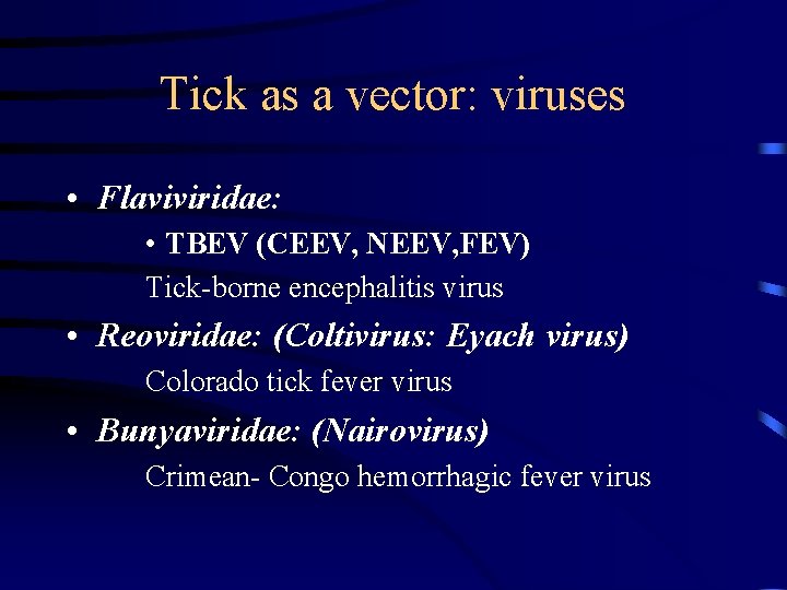 Tick as a vector: viruses • Flaviviridae: • TBEV (CEEV, NEEV, FEV) Tick-borne encephalitis