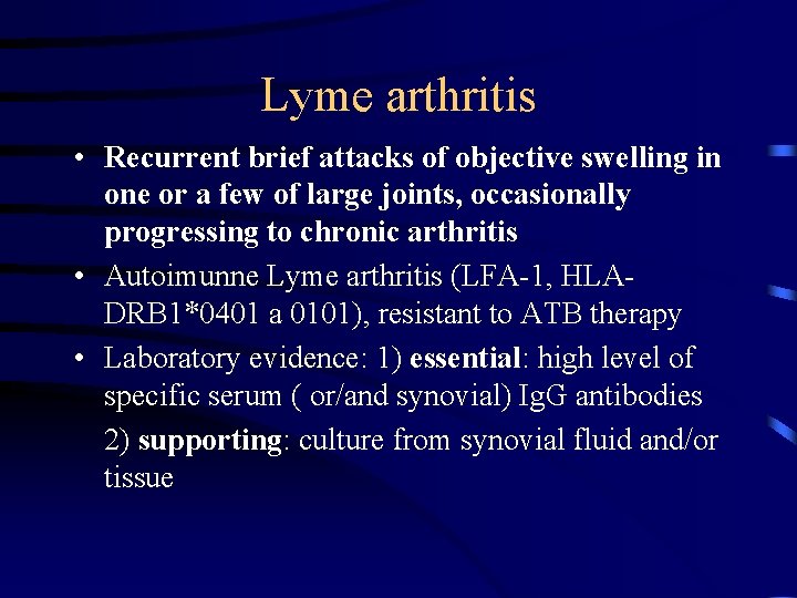 Lyme arthritis • Recurrent brief attacks of objective swelling in one or a few