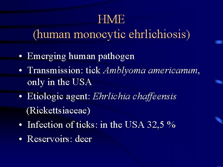 HME (human monocytic ehrlichiosis) • Emerging human pathogen • Transmission: tick Amblyoma americanum, only