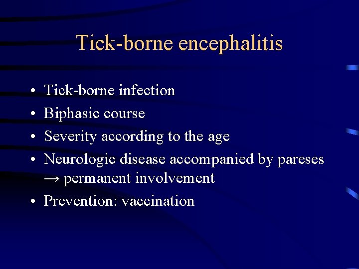 Tick-borne encephalitis • • Tick-borne infection Biphasic course Severity according to the age Neurologic