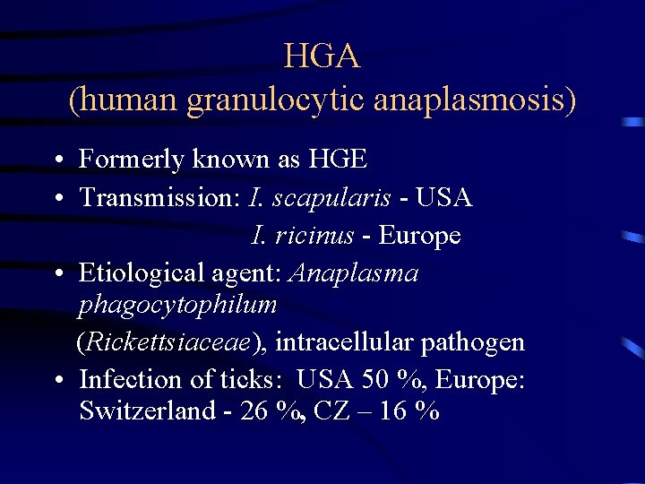 HGA (human granulocytic anaplasmosis) • Formerly known as HGE • Transmission: I. scapularis -