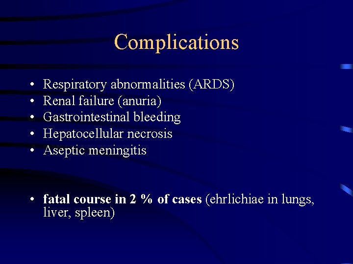 Complications • • • Respiratory abnormalities (ARDS) Renal failure (anuria) Gastrointestinal bleeding Hepatocellular necrosis