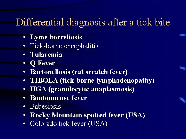 Differential diagnosis after a tick bite • • • Lyme borreliosis Tick-borne encephalitis Tularemia