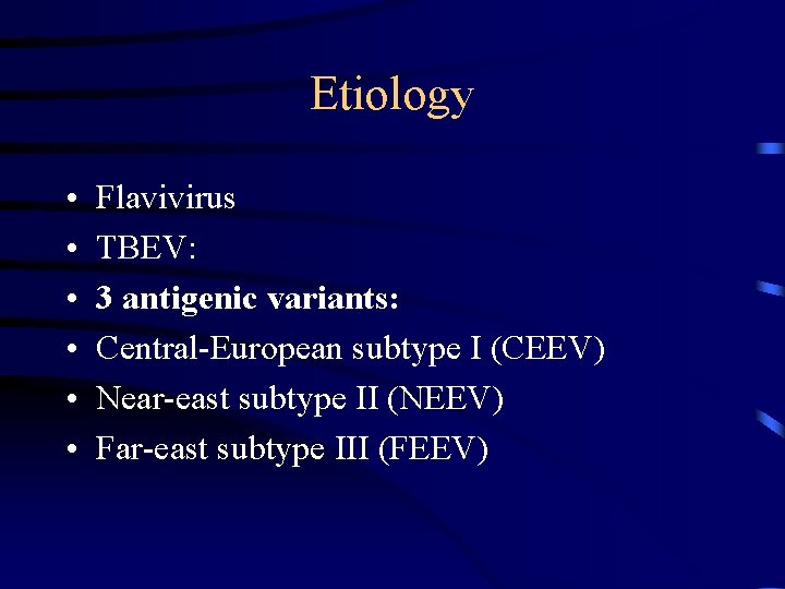 Etiology • • • Flavivirus TBEV: 3 antigenic variants: Central-European subtype I (CEEV) Near-east