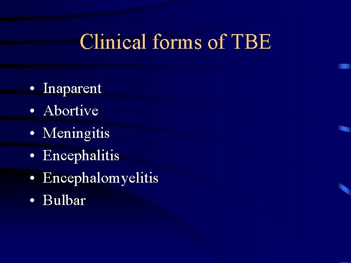 Clinical forms of TBE • • • Inaparent Abortive Meningitis Encephalomyelitis Bulbar 