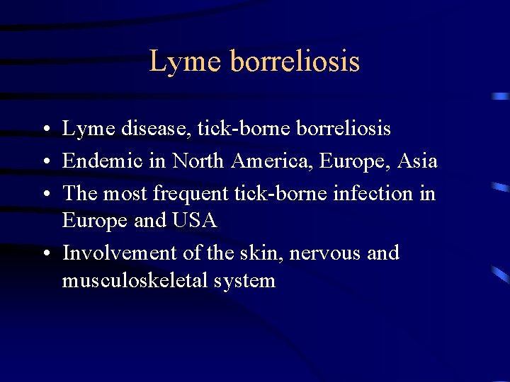 Lyme borreliosis • Lyme disease, tick-borne borreliosis • Endemic in North America, Europe, Asia