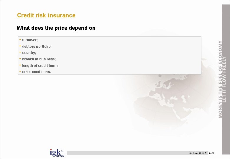 Credit risk insurance What does the price depend on • turnover; • debtors portfolio;
