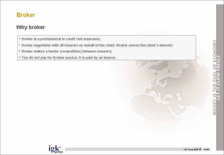Broker Why broker • Broker is a professional in credit risk insurance; • Broker