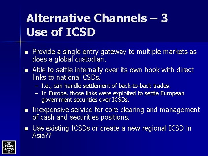 Alternative Channels – 3 Use of ICSD n Provide a single entry gateway to