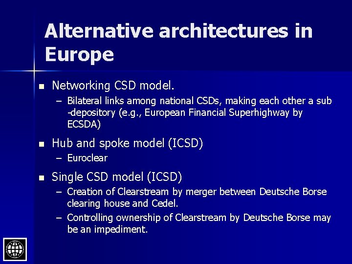 Alternative architectures in Europe n Networking CSD model. – Bilateral links among national CSDs,